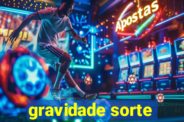 gravidade sorte